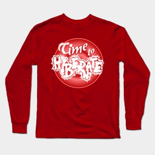 Time to hibernate Long Sleeve T-Shirt